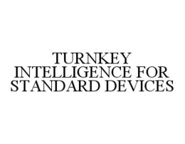 TURNKEY INTELLIGENCE FOR STANDARD DEVICES trademark