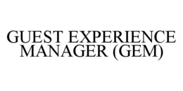 GUEST EXPERIENCE MANAGER (GEM) trademark