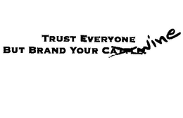 TRUST EVERYONE BUT BRAND YOUR CATTLE WINE trademark