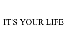 IT'S YOUR LIFE trademark