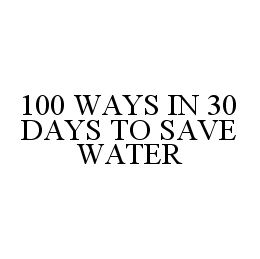 100 WAYS IN 30 DAYS TO SAVE WATER trademark