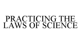 PRACTICING THE LAWS OF SCIENCE trademark