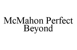 MCMAHON PERFECT BEYOND trademark