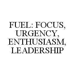 FUEL: FOCUS, URGENCY, ENTHUSIASM, LEADERSHIP trademark