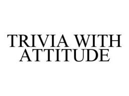 TRIVIA WITH ATTITUDE trademark