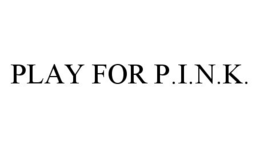 PLAY FOR P.I.N.K. trademark