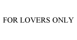 FOR LOVERS ONLY trademark
