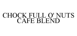 CHOCK FULL O' NUTS CAFE BLEND trademark