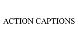 ACTION CAPTIONS trademark