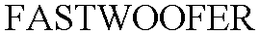 FASTWOOFER trademark