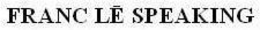 FRANC LE SPEAKING trademark