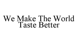 WE MAKE THE WORLD TASTE BETTER trademark