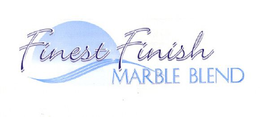 FINEST FINISH MARBLE BLEND trademark