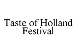 TASTE OF HOLLAND FESTIVAL trademark