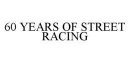 60 YEARS OF STREET RACING trademark