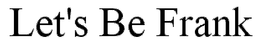 LET'S BE FRANK trademark