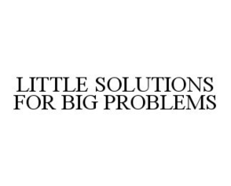 LITTLE SOLUTIONS FOR BIG PROBLEMS trademark