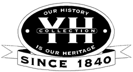 YH COLLECTION OUR HISTORY IS OUR HERITAGE SINCE 1840 trademark