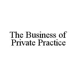 THE BUSINESS OF PRIVATE PRACTICE trademark