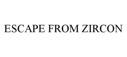 ESCAPE FROM ZIRCON trademark