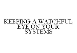 KEEPING A WATCHFUL EYE ON YOUR SYSTEMS trademark