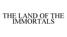THE LAND OF THE IMMORTALS trademark
