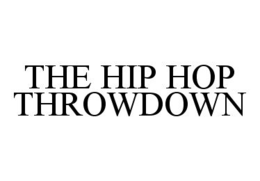 THE HIP HOP THROWDOWN trademark