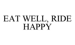 EAT WELL, RIDE HAPPY trademark