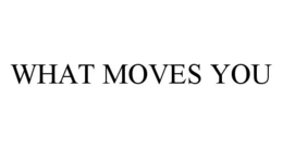 WHAT MOVES YOU trademark