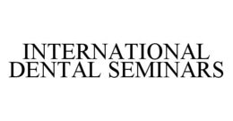 INTERNATIONAL DENTAL SEMINARS trademark