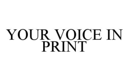 YOUR VOICE IN PRINT trademark
