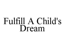 FULFILL A CHILD'S DREAM trademark