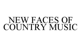 NEW FACES OF COUNTRY MUSIC trademark