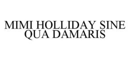 MIMI HOLLIDAY SINE QUA DAMARIS trademark
