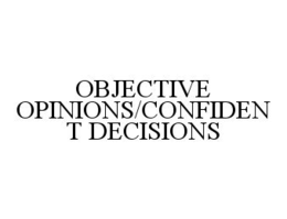 OBJECTIVE OPINIONS/CONFIDENT DECISIONS trademark