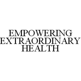 EMPOWERING EXTRAORDINARY HEALTH trademark