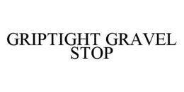 GRIPTIGHT GRAVEL STOP trademark