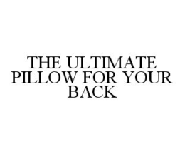 THE ULTIMATE PILLOW FOR YOUR BACK trademark