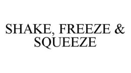 SHAKE, FREEZE & SQUEEZE trademark
