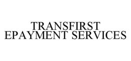 TRANSFIRST EPAYMENT SERVICES trademark