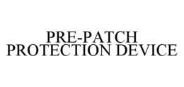 PRE-PATCH PROTECTION DEVICE trademark