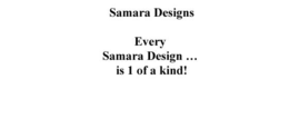 SAMARA DESIGNS EVERY SAMARA DESIGN ... IS 1 OF A KIND! trademark