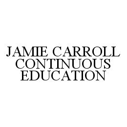 JAMIE CARROLL CONTINUOUS EDUCATION trademark