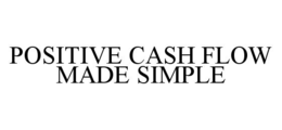 POSITIVE CASH FLOW MADE SIMPLE trademark