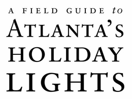A FIELD GUIDE TO ATLANTA'S HOLIDAY LIGHTS trademark