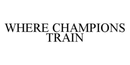 WHERE CHAMPIONS TRAIN trademark
