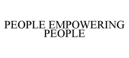 PEOPLE EMPOWERING PEOPLE trademark