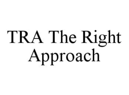 TRA THE RIGHT APPROACH trademark