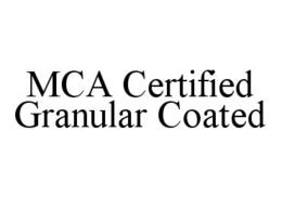 MCA CERTIFIED GRANULAR COATED trademark