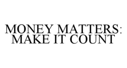 MONEY MATTERS: MAKE IT COUNT trademark